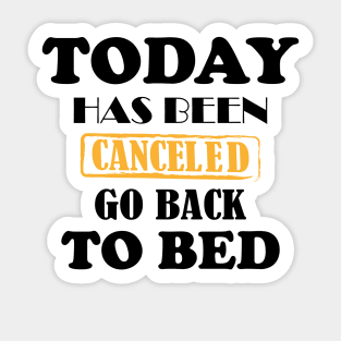 today has been canceled go back to bed Sticker